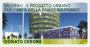 Salerno: il progetto urbano per l�??area della fonderia Pisano - Donato Cerone